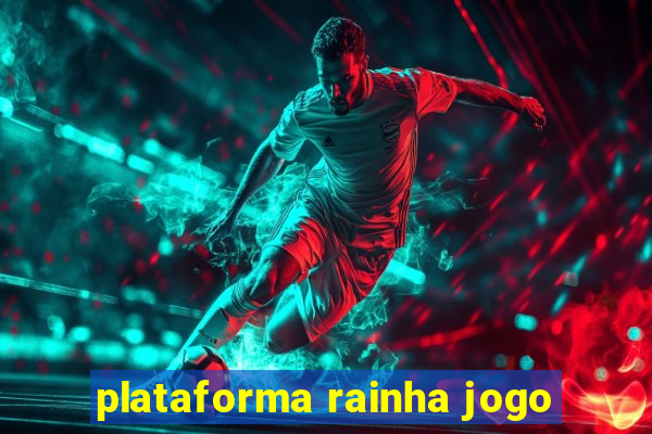 plataforma rainha jogo